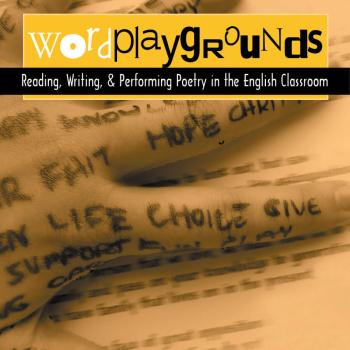 Wordplaygrounds: Reading, Writing, and Performing Poetry in the English Classroom