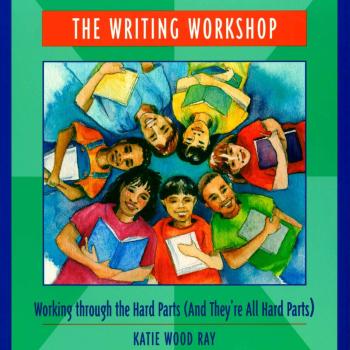 The Writing Workshop: Working through the Hard Parts (And They're All Hard Parts)